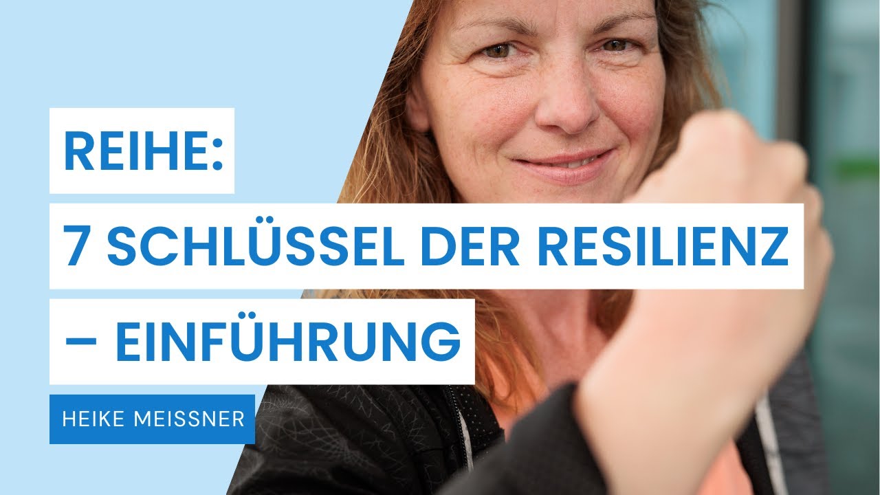 Videoreihe: 7 Schlüssel der Resilienz – Einführung (Teil 0)