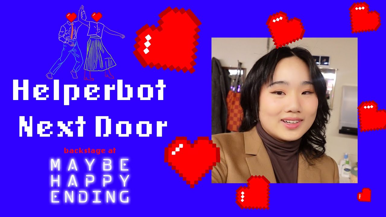 Helperbot Next Door: Backstage at MAYBE HAPPY ENDING with Helen J Shen, Episode 6