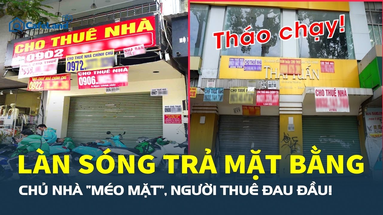 LÀN SÓNG TRẢ MẶT BẰNG Ồ ẠT: Chủ nhà “MÉO MẶT”, người thuê đau đầu! | CafeLand