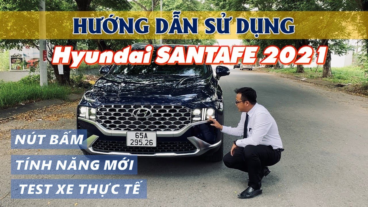 Hướng Dẫn Sử Dụng Xe SANTAFE 2021 Cao Cấp Máy Dầu Xăng | Nút Bấm, Tính Năng Mới, Test Xe Thực Tế?