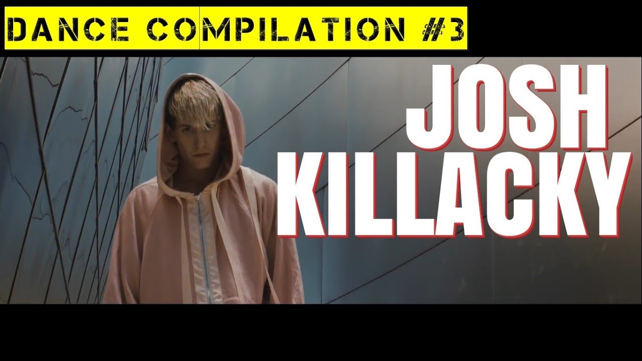 JOSH KILLACKY Dance Compilation # 3