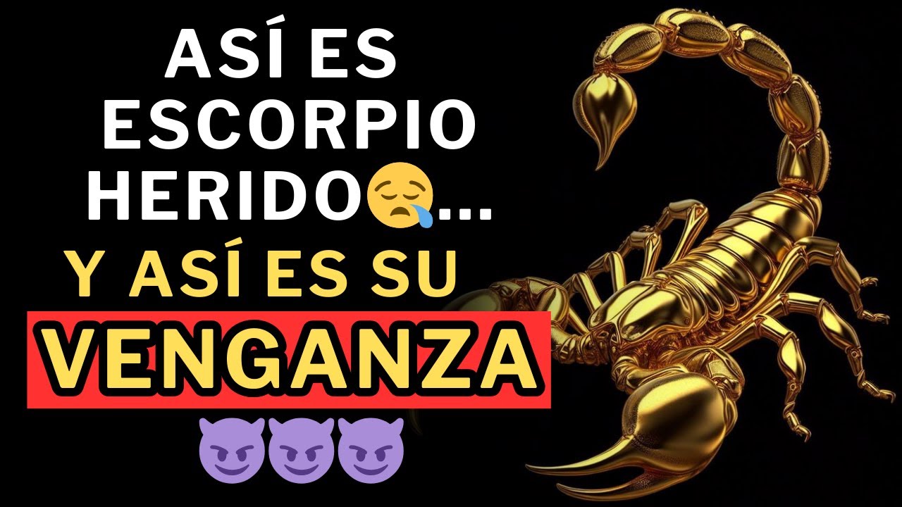 Así es Escorpio herido...y así ES SU VENGANZA 😈