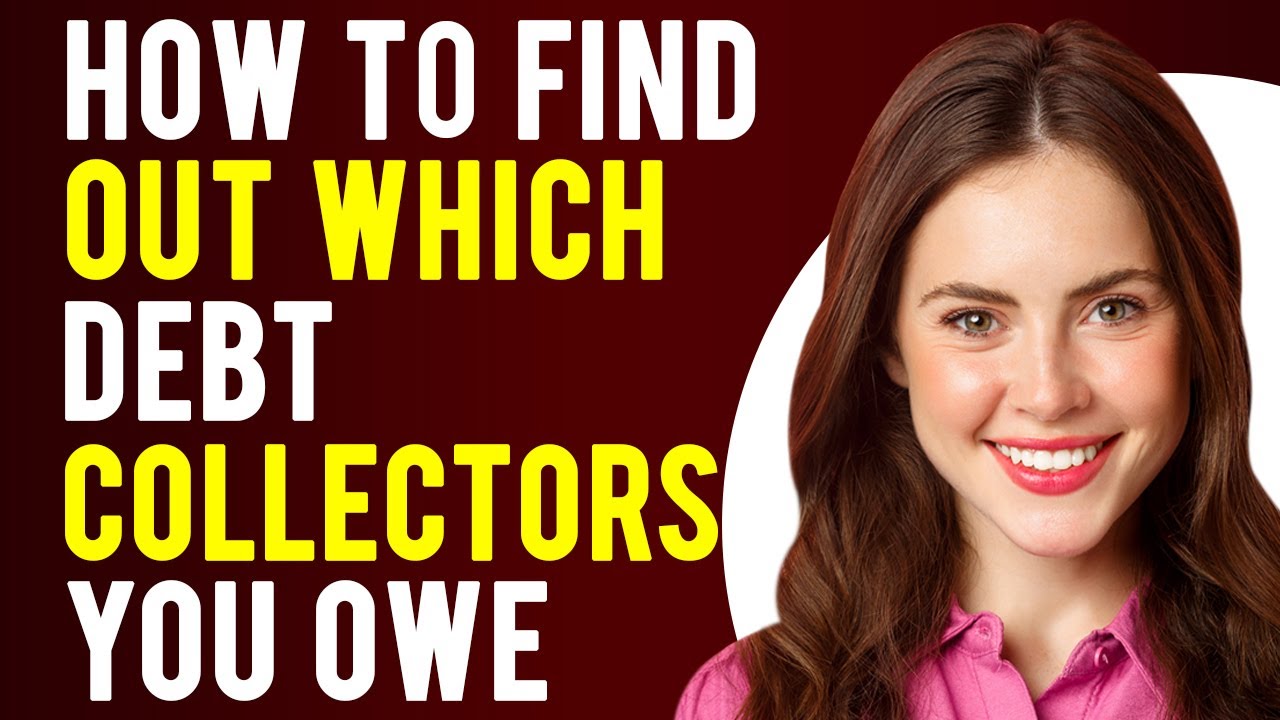 How To Find Out Which Debt Collectors You Owe (Which Collections Agencies You Owe)