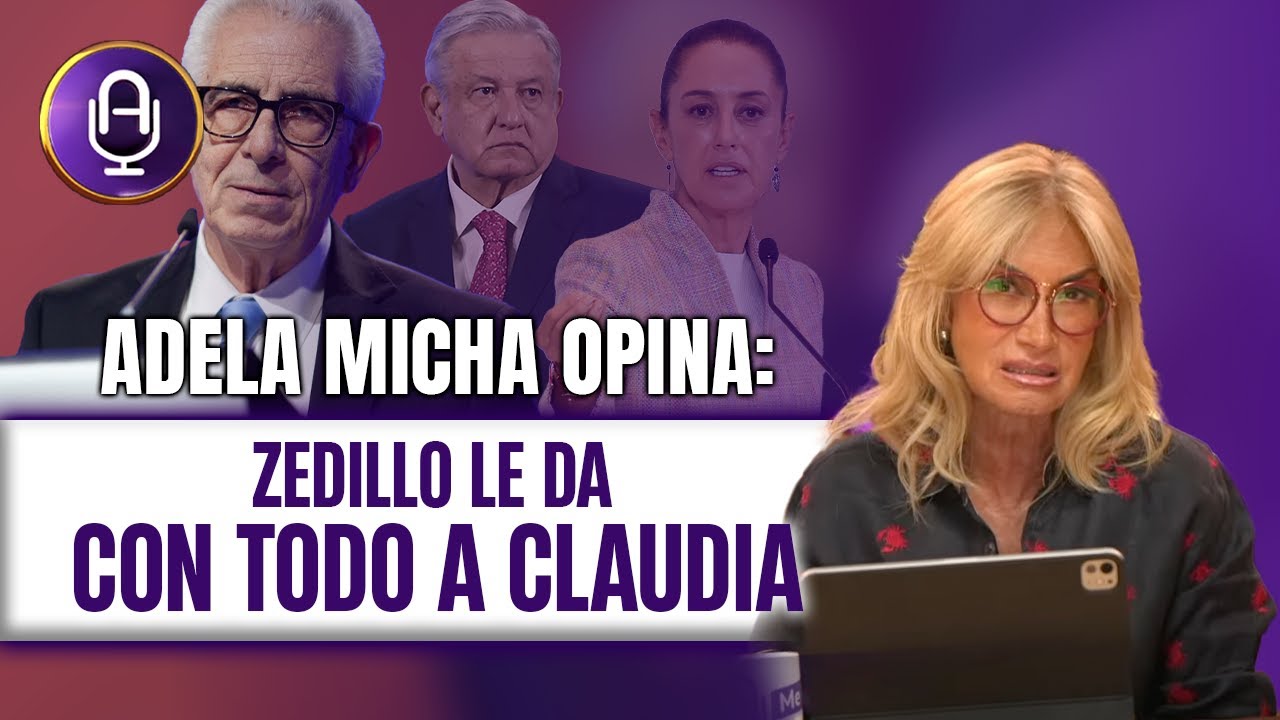 Zedillo REVIENTA a la 4T: México vive en una DICTADURA | Editorial Adela Micha