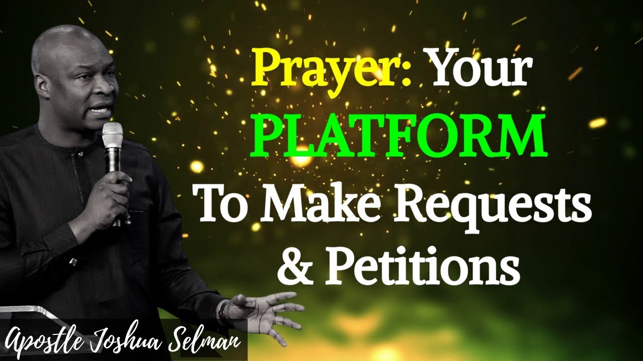 Prayer: The Platform To Make Requests & Petitions l Apostle Joshua Selman l Teach Us To Pray