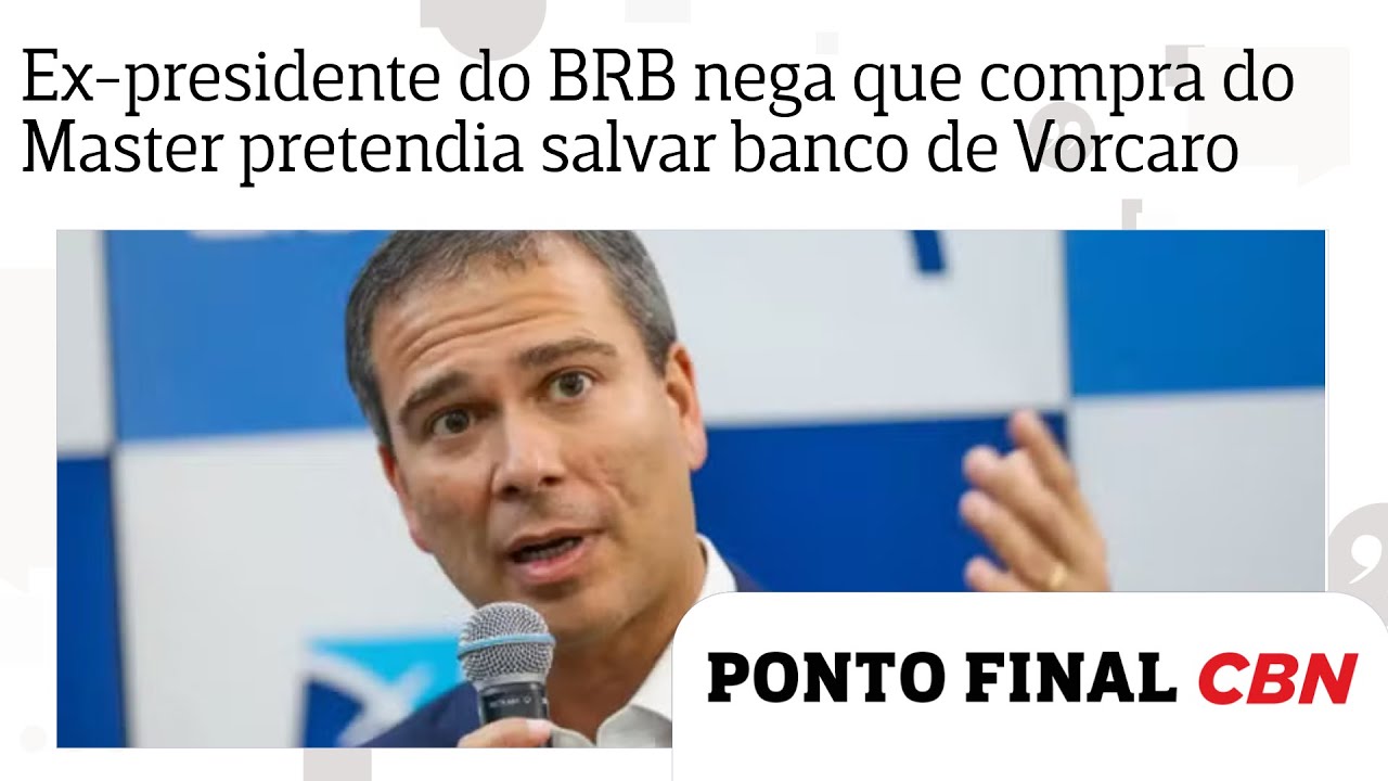Ex-presidente do BRB nega que compra do Master pretendia salvar banco de Vorcaro