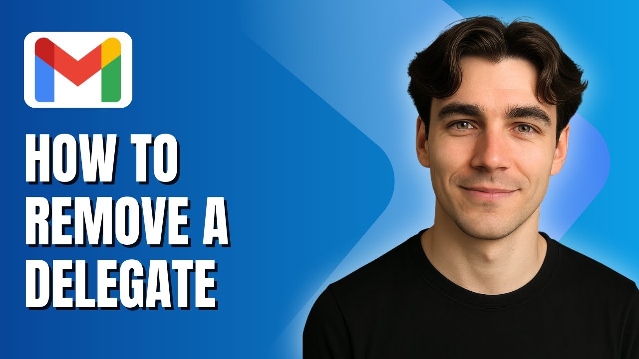 How to Remove a Delegate from a Gmail Account (Tutorial 2025)