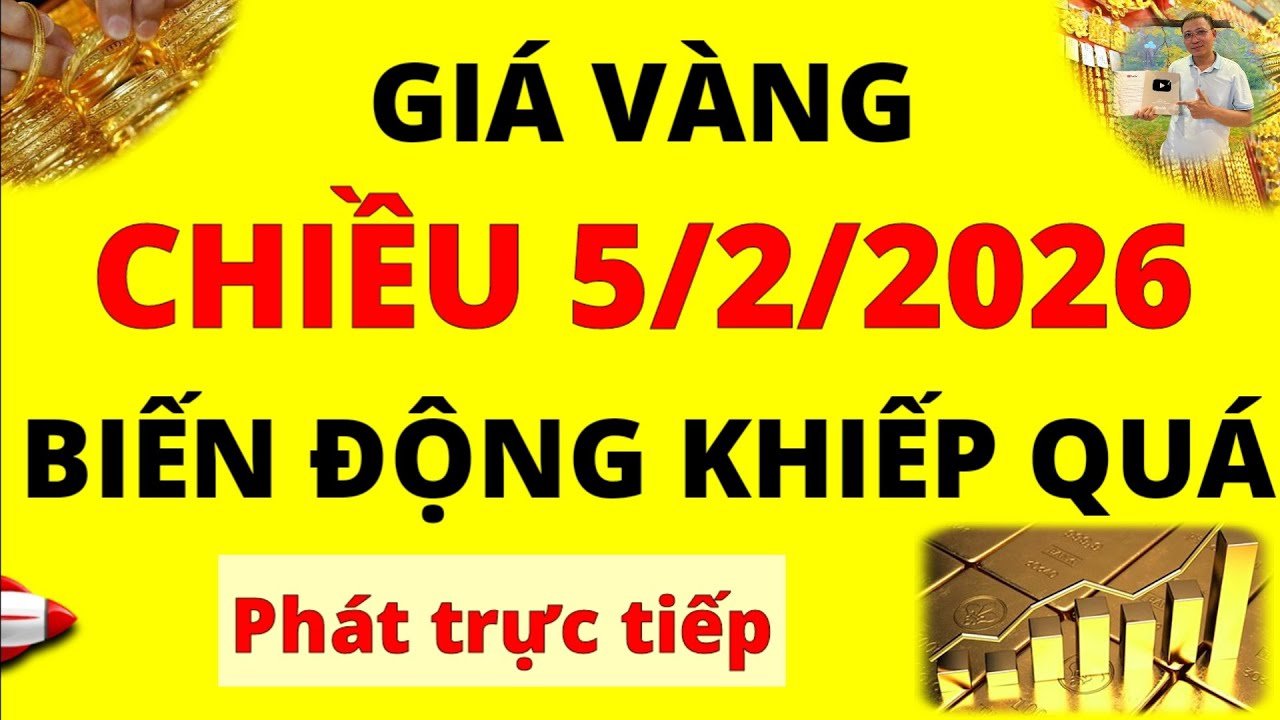 Trực tiếp giá vàng Chiều hôm nay ngày 5/2/2026 - Giá Bạc, giá vàng 9999, Sjc và Doji biến động mạnh