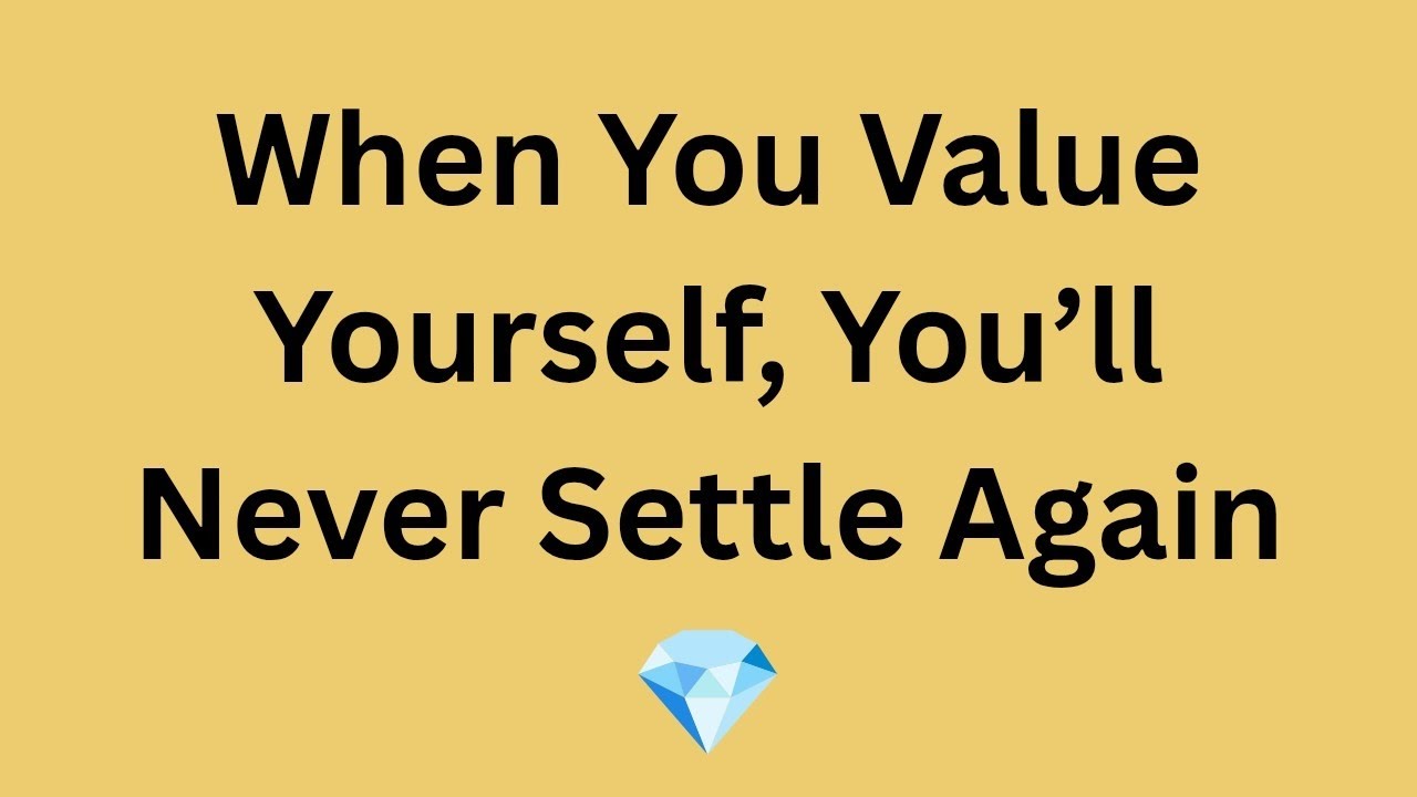When You Value Yourself, You’ll Never Settle Again 💎 | Mindful Psychology