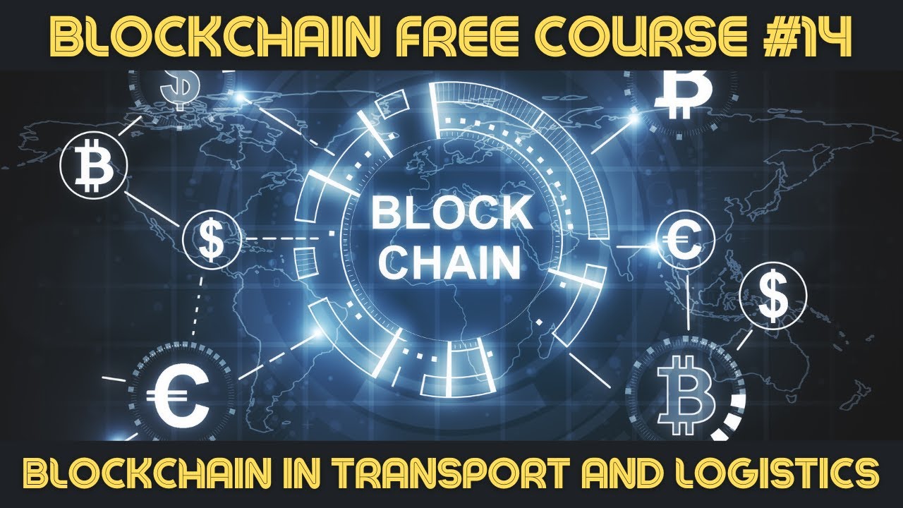BLOCKCHAIN COURSE UNIT #14 BLOCKCHAIN IN TRANSPORT AND LOGISTICS