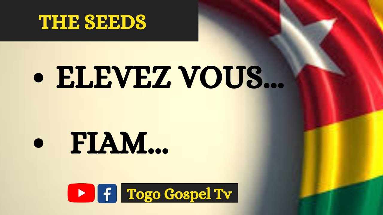 GOSPEL TOGOLAIS | THE SEEDS : Elevez vous, Fiam emoh siké matoh