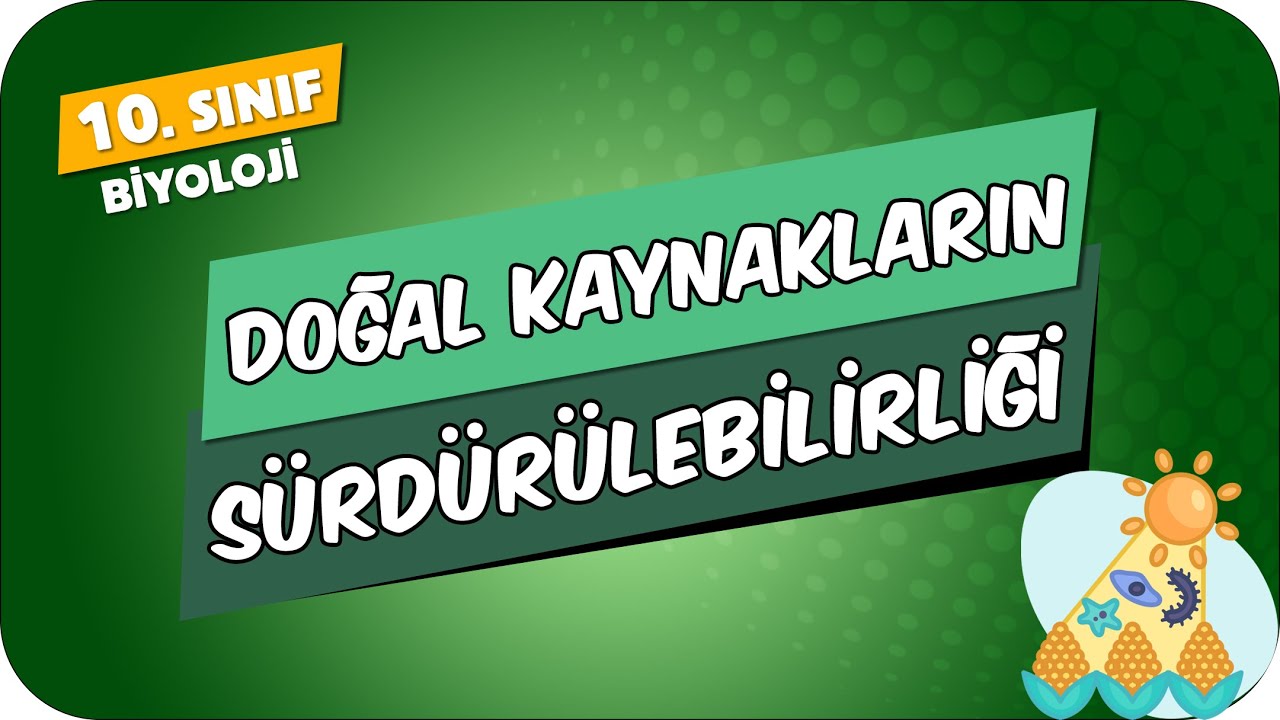 Doğal Kaynakların Sürdürülebilirliği | 10.Sınıf Biyoloji #2024
