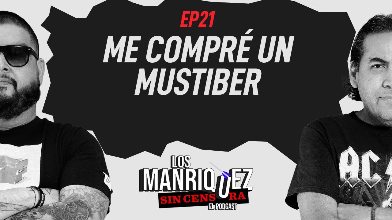 EP21: Me compr&eacute; un Mustiber l Los Manr&iacute;quez Sin Censura