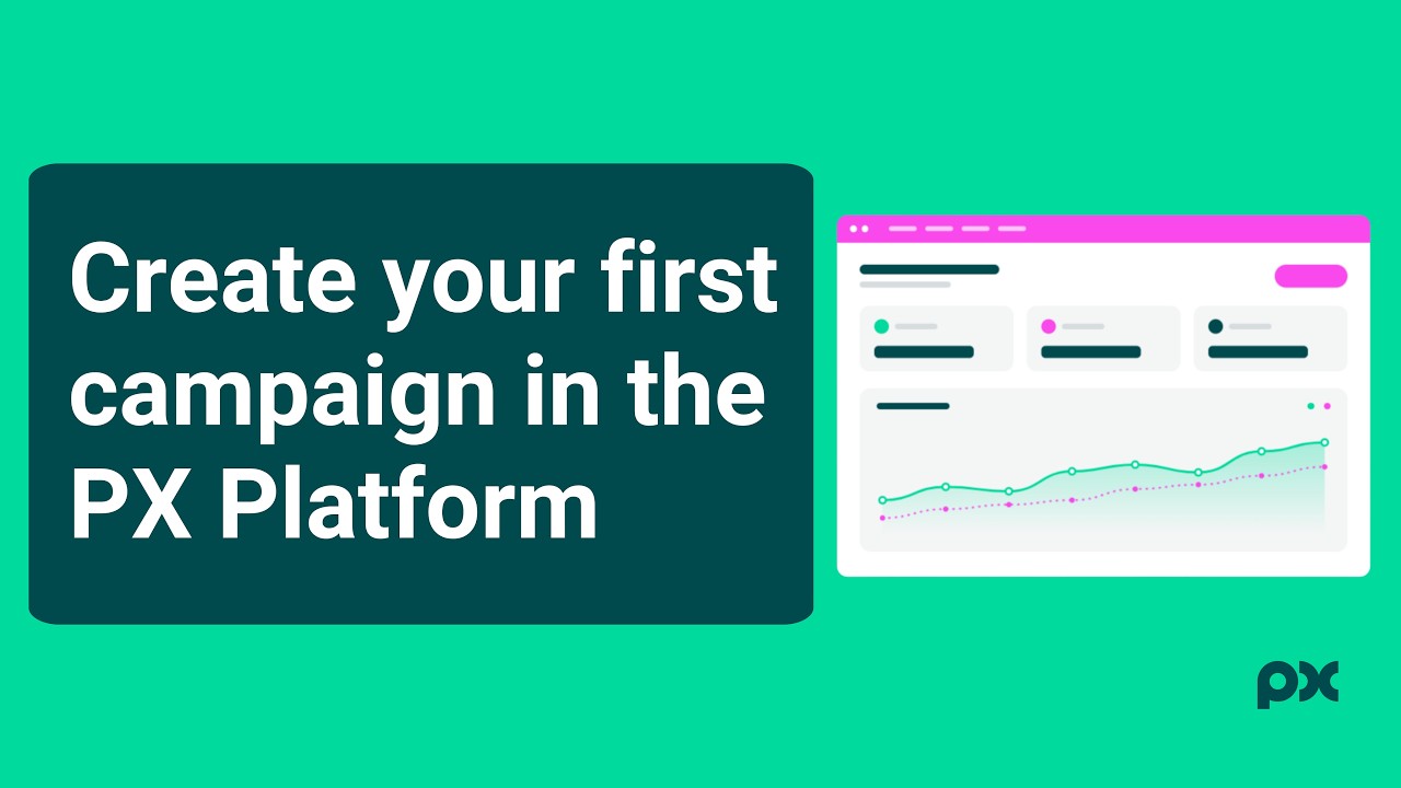 Creating your first campaign in the PX Platform