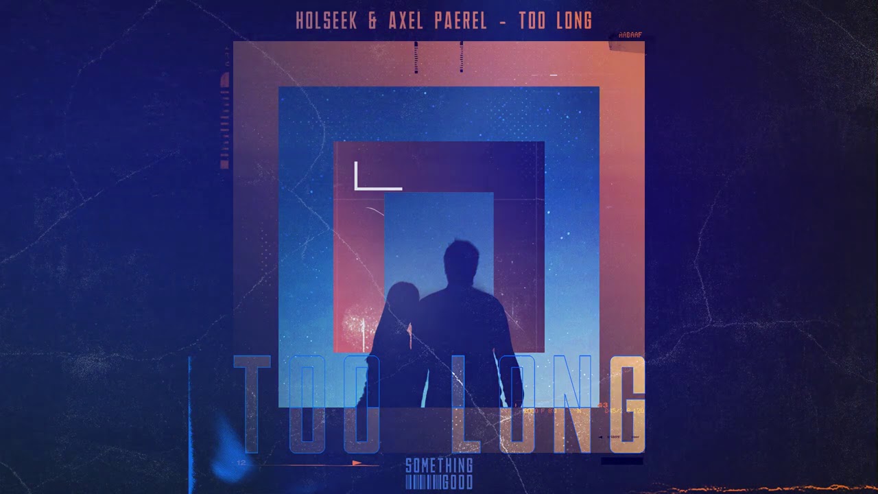 Holseek & Axel Paerel - Too Long (Official Audio)
