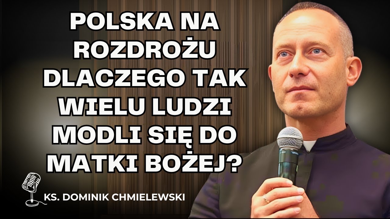 Dominik Chmielewski -Polska na rozdrożu: Dlaczego tak wielu ludzi modli się do Matki Bożej?