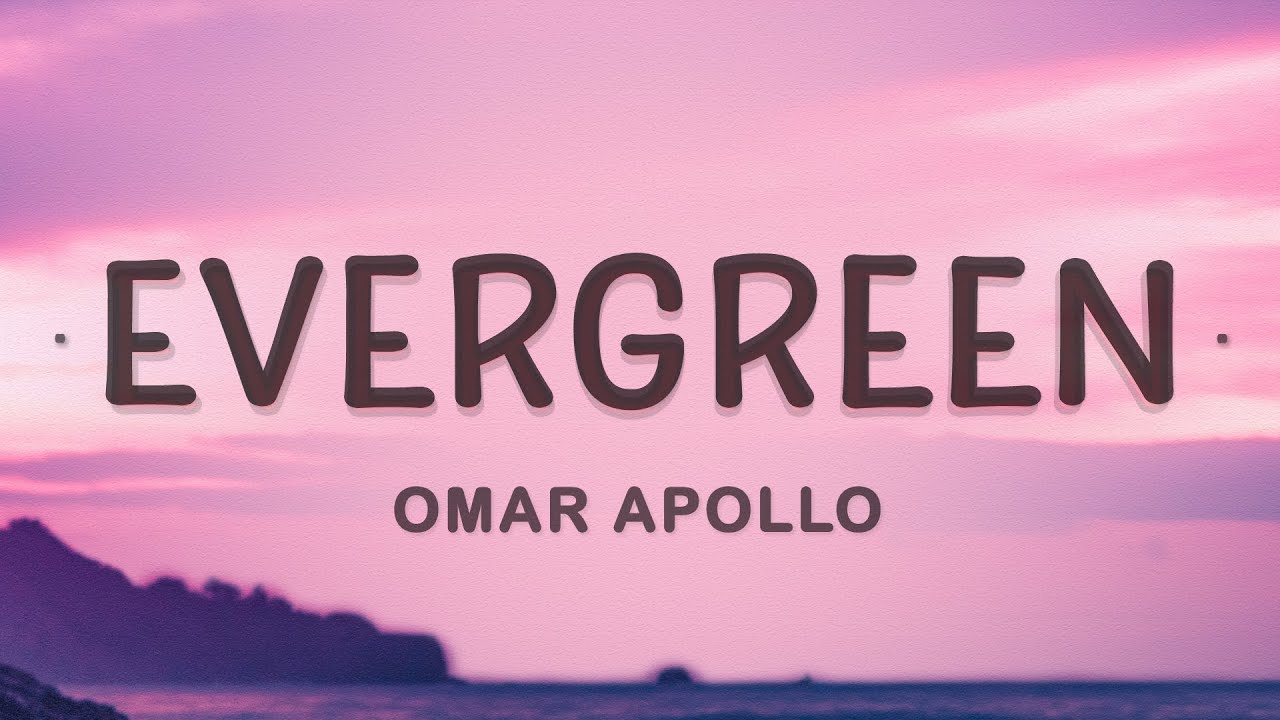 Omar Apollo - Evergreen (Lyrics)