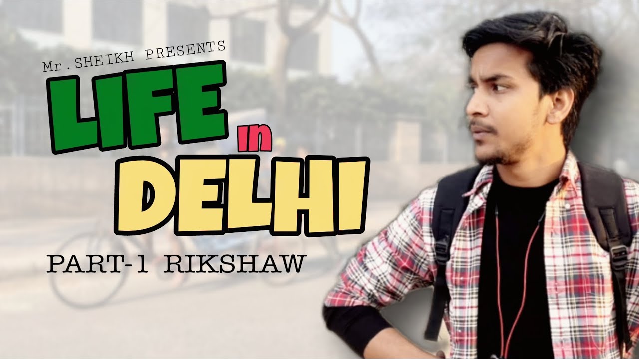 Life in Delhi: Part -1 Rikshaw || BY Mr.SHEIKH