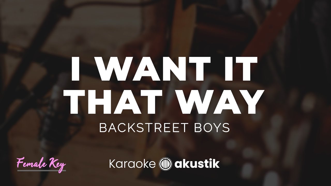 I Want It That Way – Backstreet Boys | KARAOKE AKUSTIK - FEMALE KEY