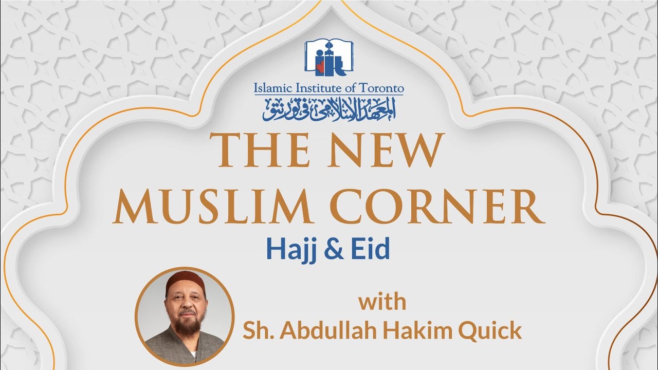New Muslim Corner | Hajj & Eid | Shaikh Abdullah Hakim Quick