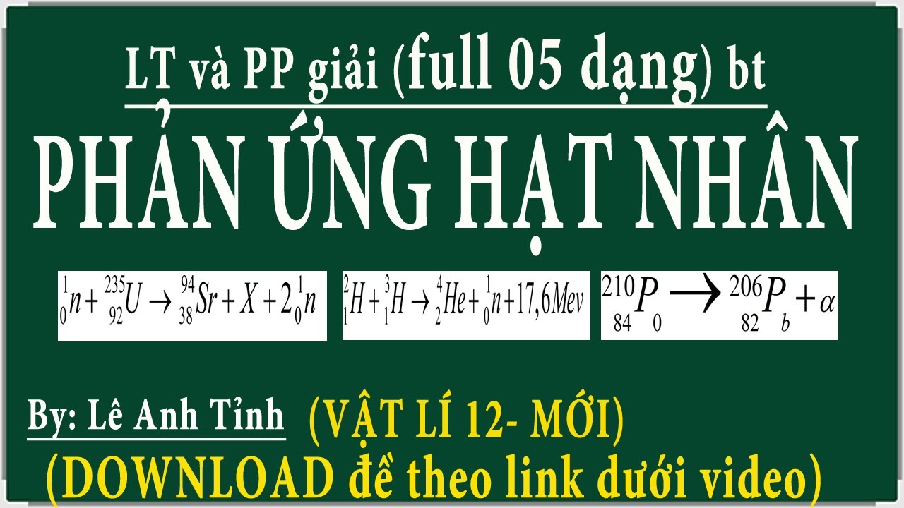 [ Vật lí 12- mới] Hướng dẫn giải bài tập về phản ứng hạt nhân, phản ứng phân hạch, nhiệt hạch