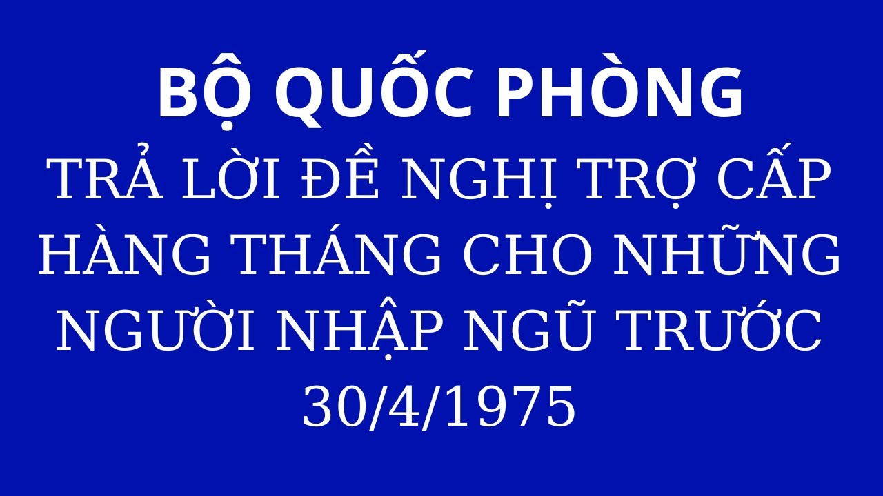 Bộ Quốc phòng trả lời kiến nghị trợ cấp hàng tháng cho những người nhập ngũ trước ngày 30/4/1975