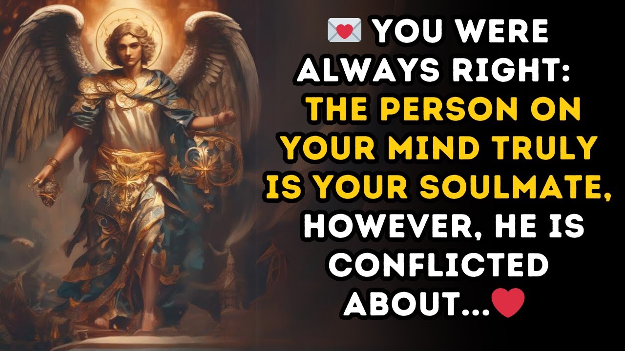 💌You were always right: The person on your mind truly is your soulmate, however, he is conflicted...