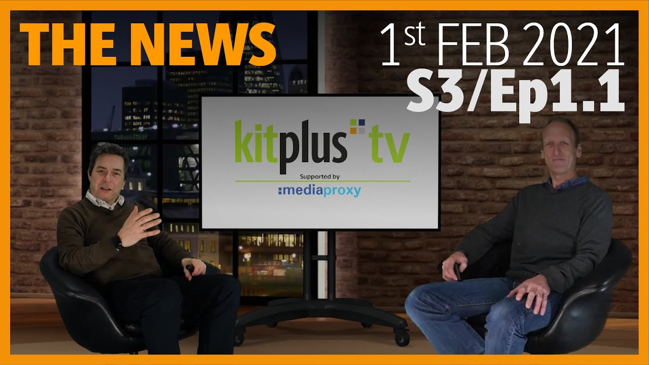 KitPlusTV summarise the Broadcast and Pro Video News 1st February 2021