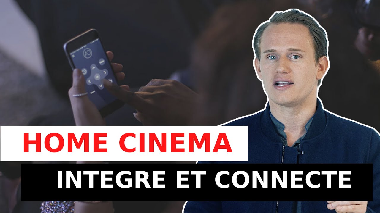 Integrated and connected home cinema: the 10 essential solutions