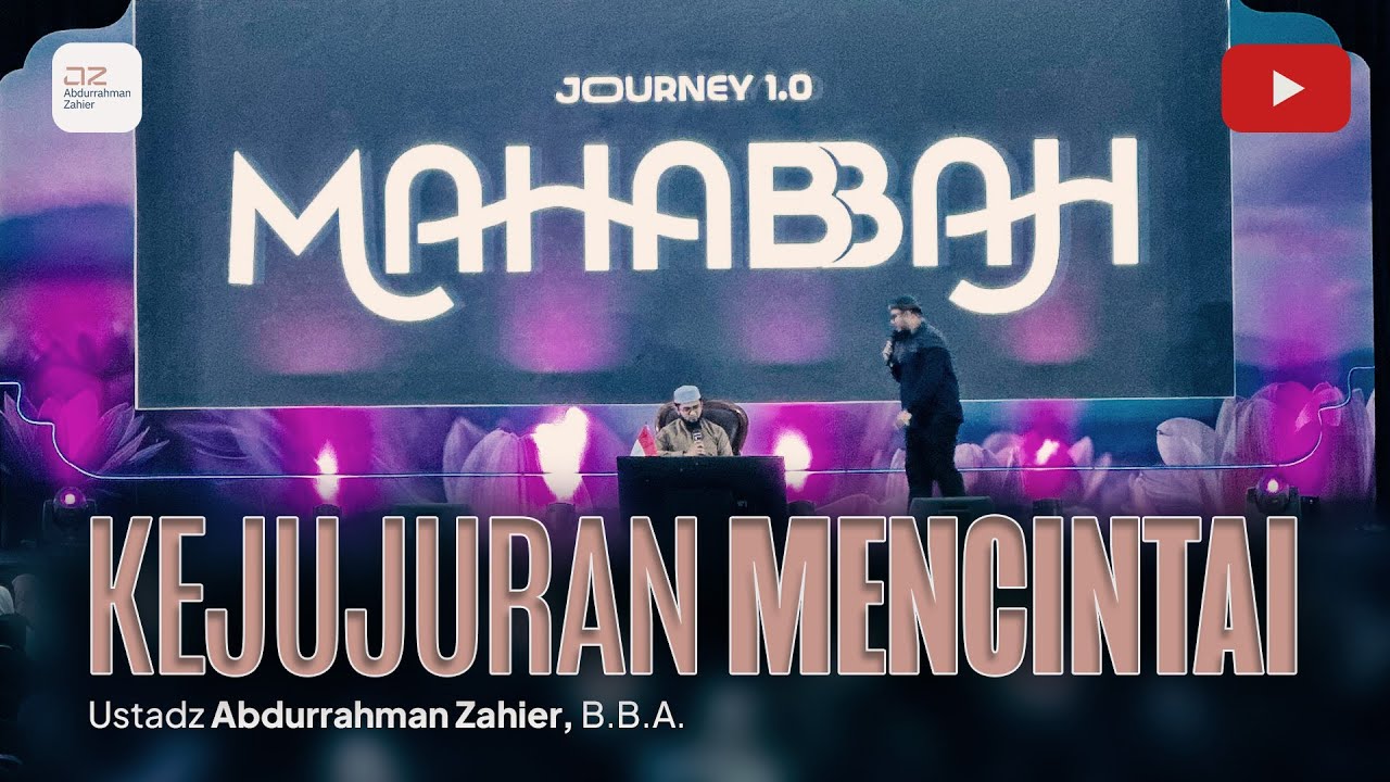 [MAHABBAH] Kejujuran Mencintai - Ustadz Abdurrahman Zahier, BBA