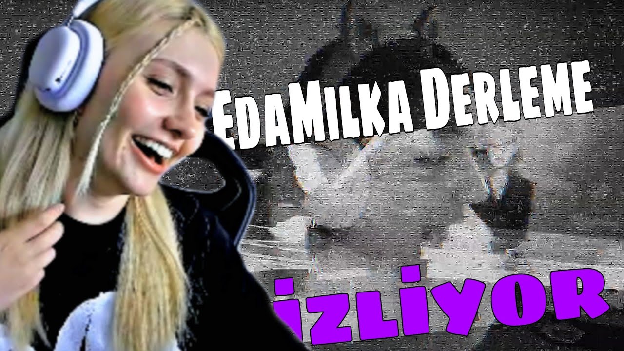 EdaMilka DERLEME EDİTİNİ İZLİYOR.