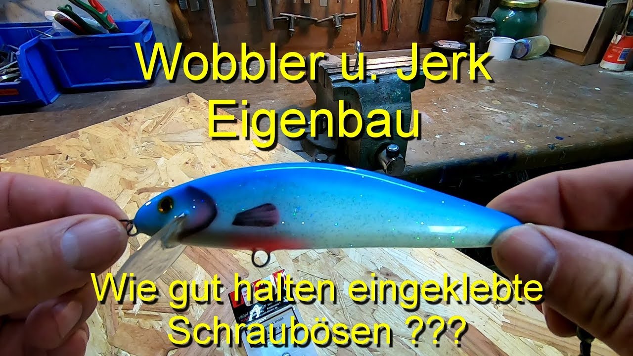 Wobbler u. Jerk - Eigenbau. Wie gut halten engeklebte Schraubösen?