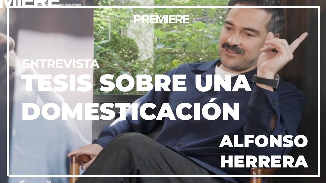 Tesis sobre una domesticación | Alfonso Herrera reflexionó sobre la familia en su nueva película