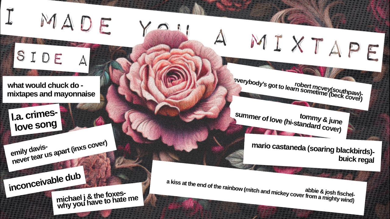 I MADE YOU A MIXTAPE (side A)