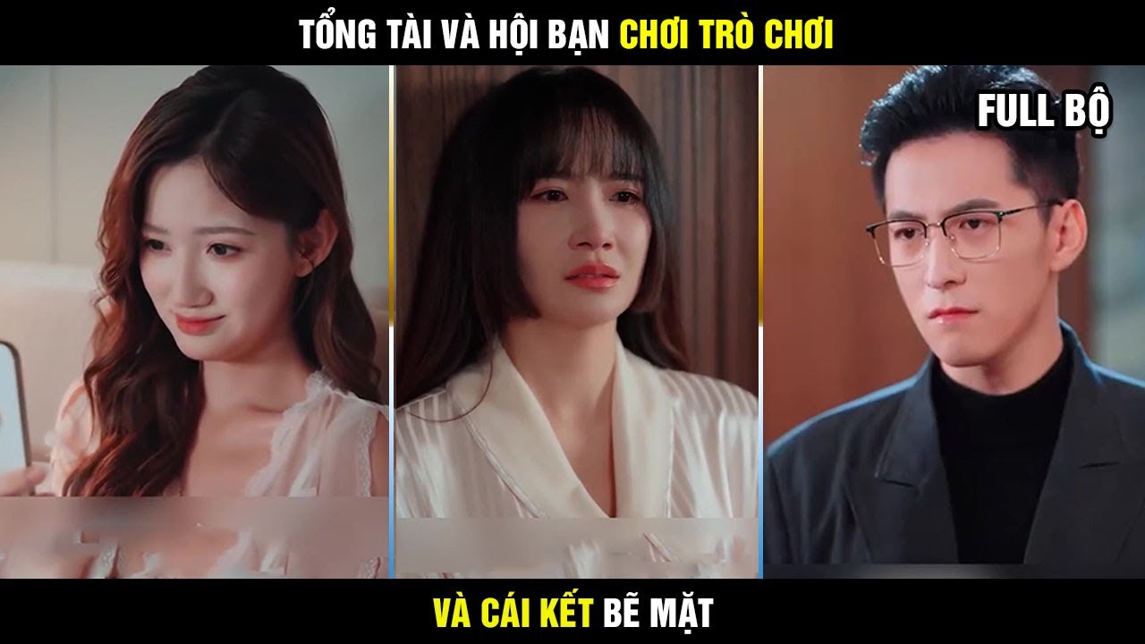 Hôn Nhân Hợp Đồng | Tổng tài cùng hội bàn bè chơi trò không giống ai và cái kết b-ẻ mặt