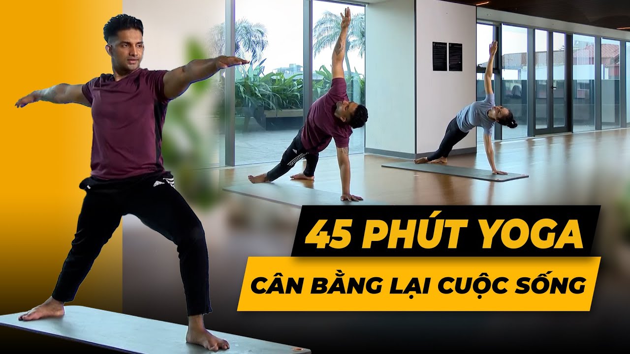 45 phút Yoga cân bằng lại cuộc sống | HLV Raja Gupta