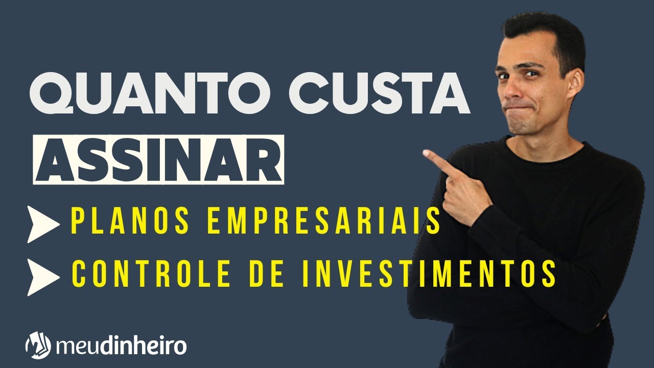 QUANTO CUSTA OS PLANOS EMPRESARIAIS E CONTROLE DE INVESTIMENTOS? - Sistema Meu Dinheiro
