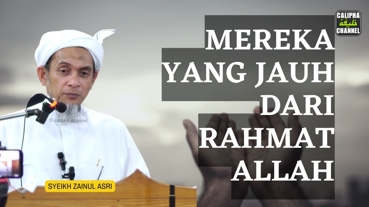 SYEIKH ZAINUL ASRI - MEREKA YANG JAUH DARI RAHMAT ALLAH
