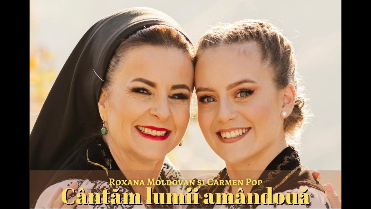 Roxana Moldovan și Carmen Pop  - Cântăm lumii amândouă NOU 4k