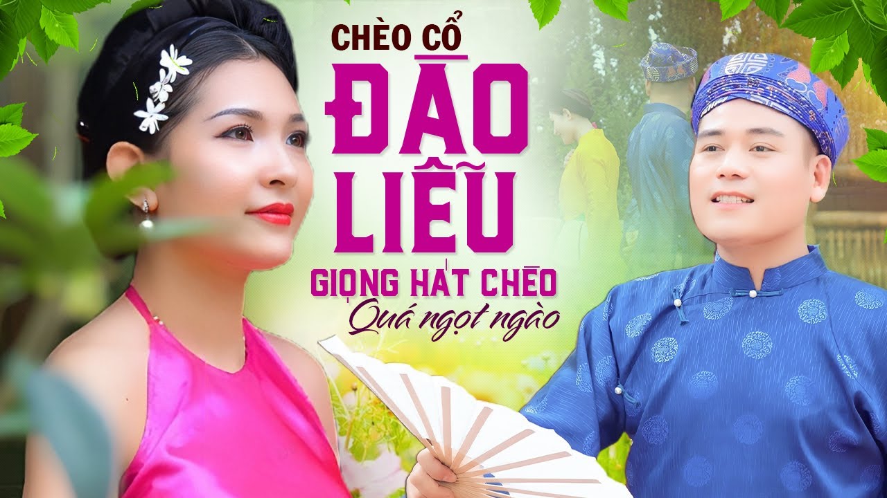 [Chèo cổ] ĐÀO LIỄU - Bài hát chèo QUÁ HAY, QUÁ ĐẶC SẮC do THẾ HOAN thể hiện