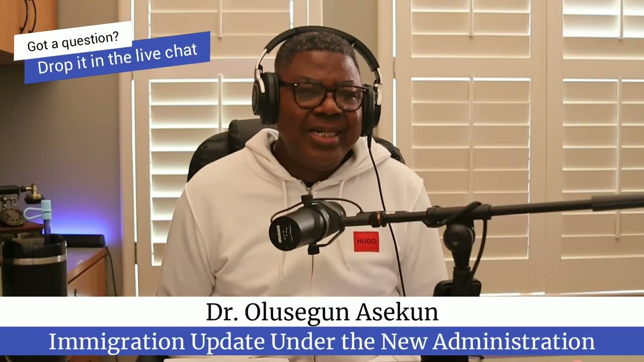 Dr. Olu Asekun - Immigration Update Under the Current Administration PART 50