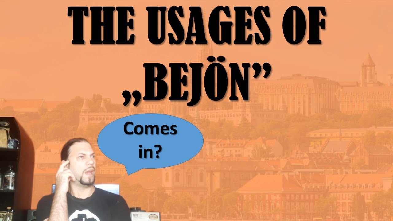 What Does „BEJÖN” Mean? [Hungarian Lesson]
