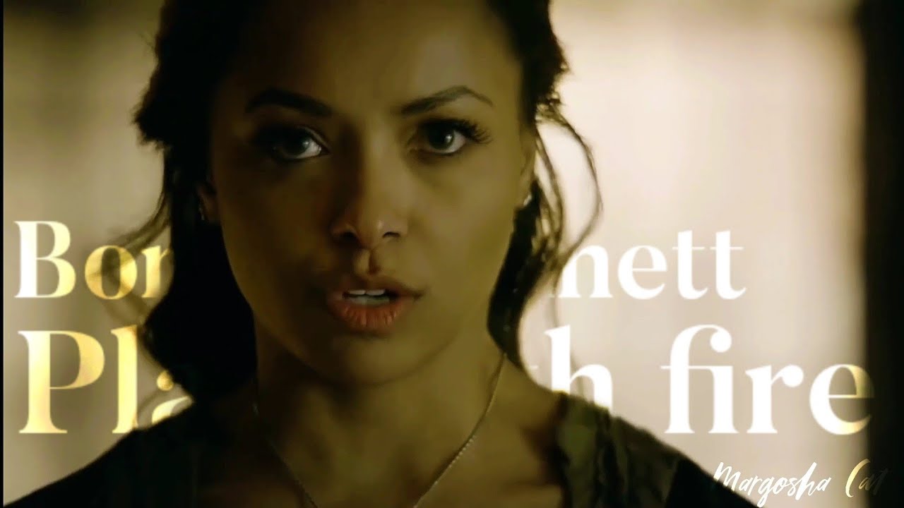 Bonnie Bennett || Play With Fire