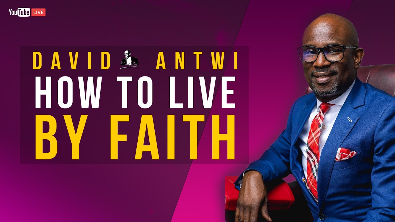 How To Live By Faith | David Antwi