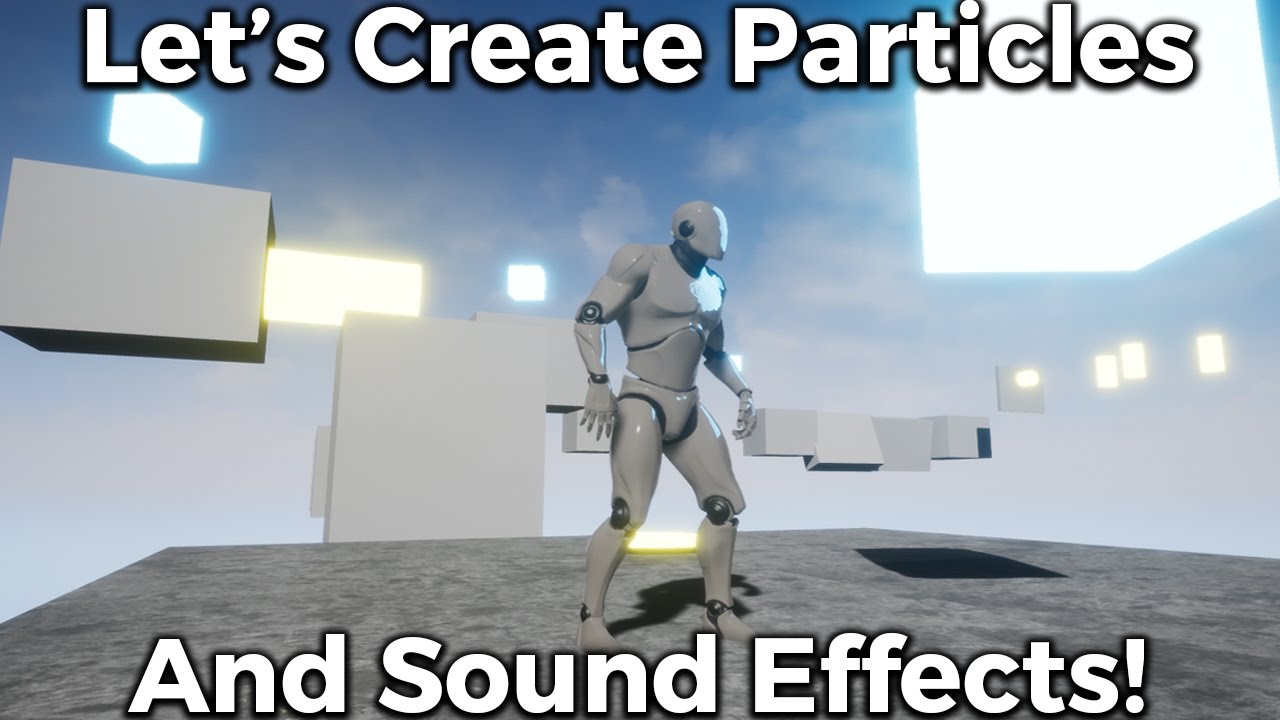 Let's Create Particles And Sound Effects! - Blueprints #7 [Unreal Engine 4]