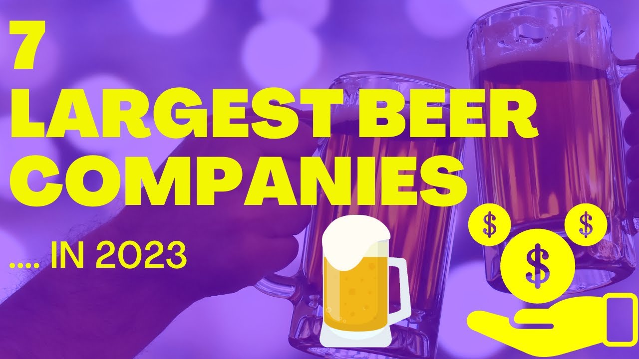 Beer Empire: The 7 Largest Beer Companies That Control the World's Brews