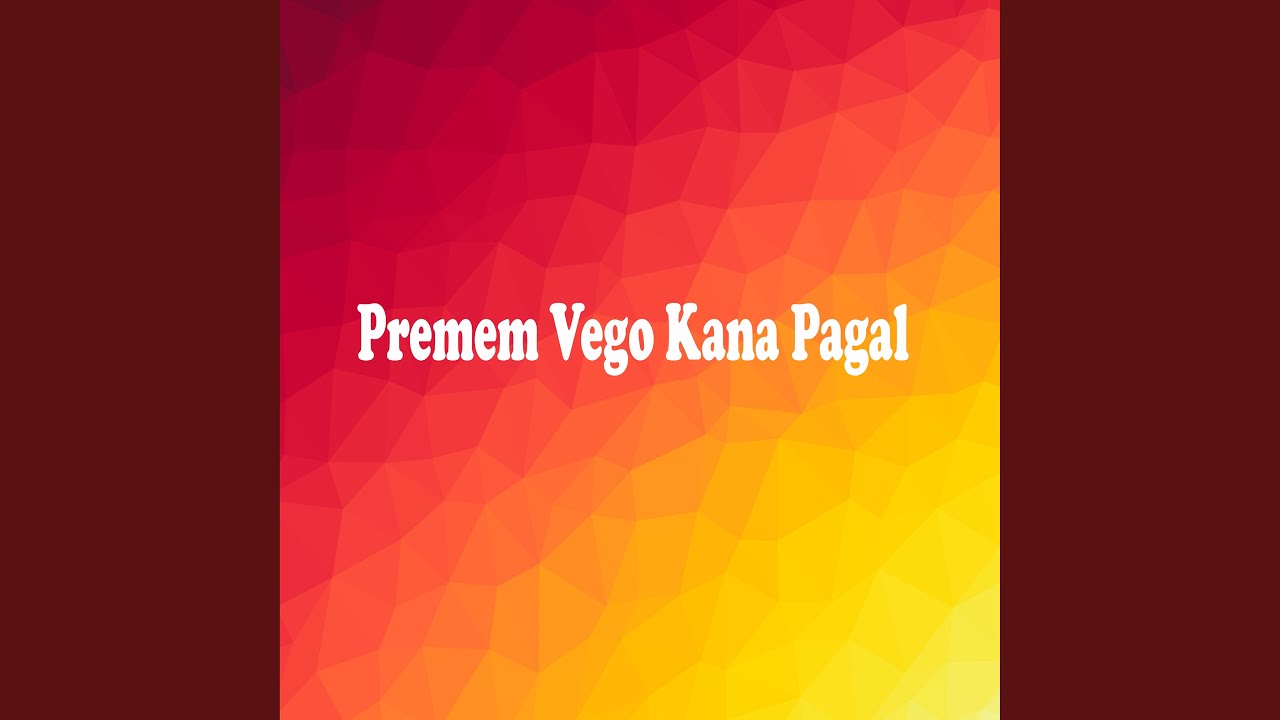 Premem Vego Kana Pagal