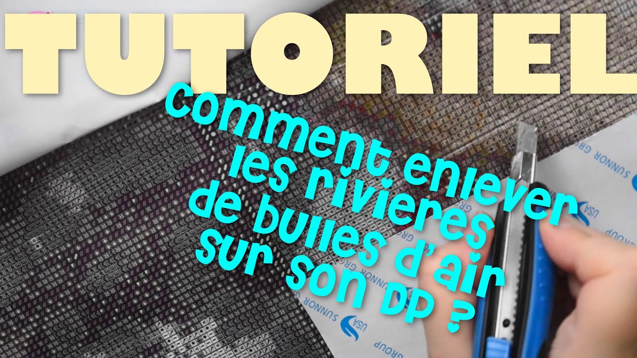 TUTO DIAMOND PAINTING  😊ENLEVER LES RIVIERES DE BULLES D'AIR SUR UN CANEVAS 😊LES PASSIONS DE JESS