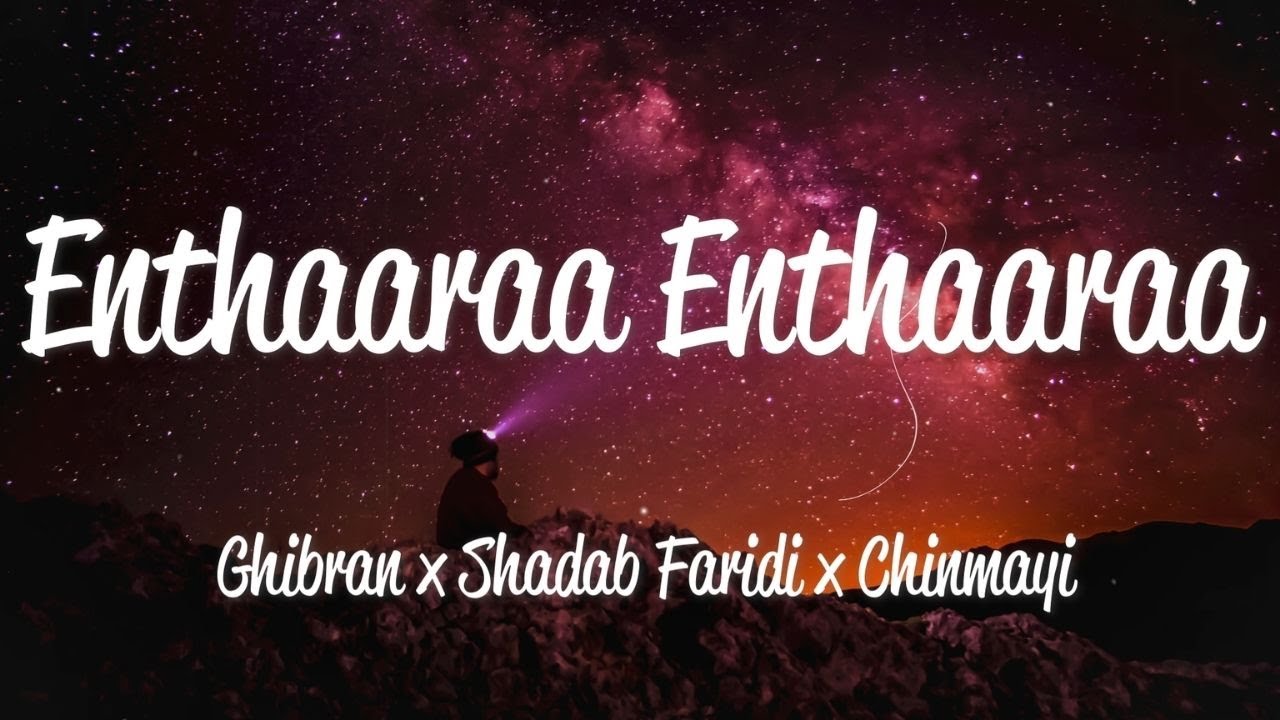 Enthaaraa Enthaaraa (Lyrics) - Ghibran, Shadab Faridi & Chinmayi