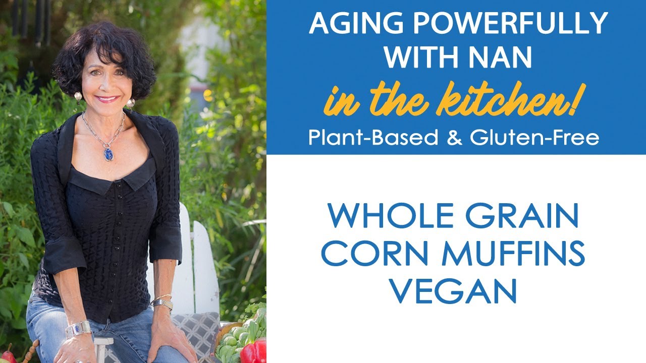 Whole Grain Corn Muffins - Vegan | Nan Simonsen - Aging Powerfully with Nan